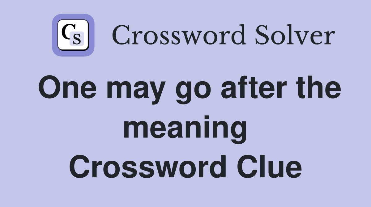One may go after the meaning Crossword Clue
