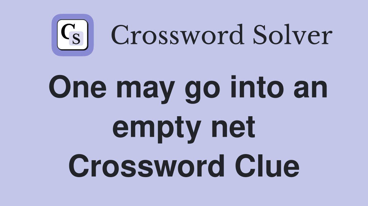 One may go into an empty net Crossword Clue