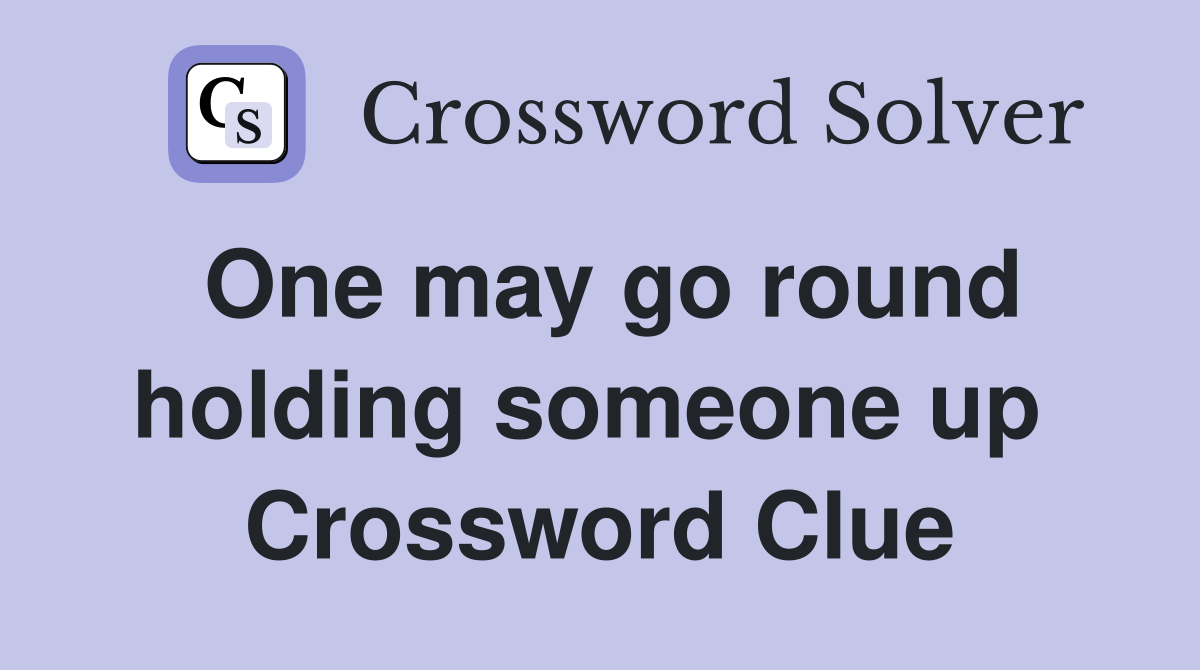 One may go round holding someone up  Crossword Clue