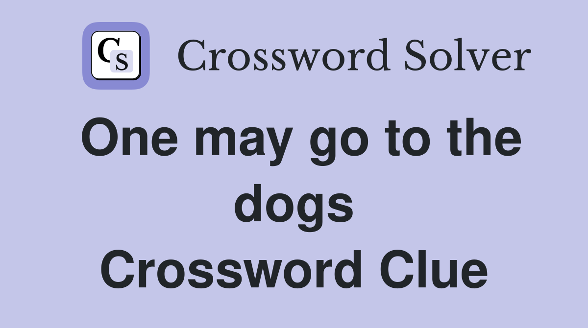 One may go to the dogs Crossword Clue