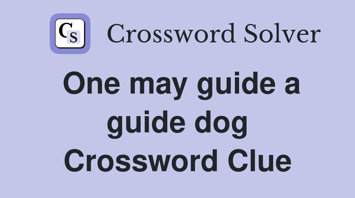 One may guide a guide dog Crossword Clue