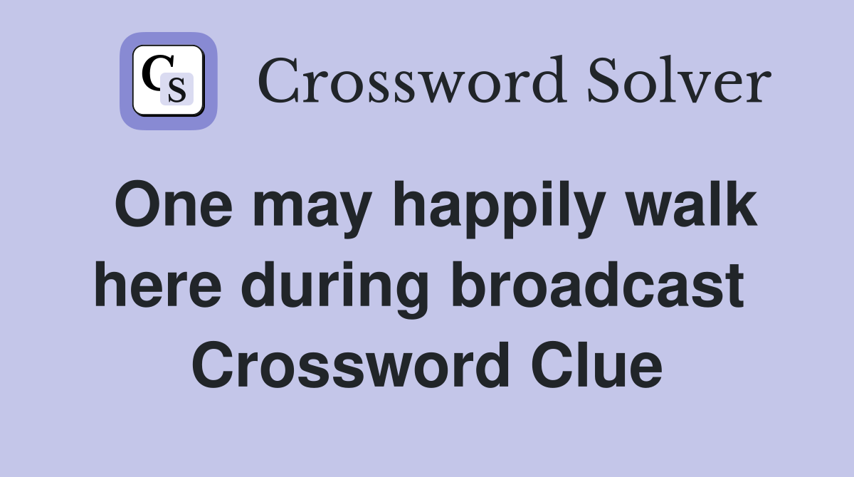 One may happily walk here during broadcast  Crossword Clue