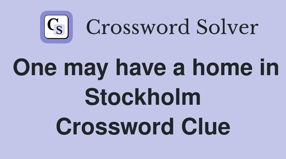 One may have a home in Stockholm Crossword Clue