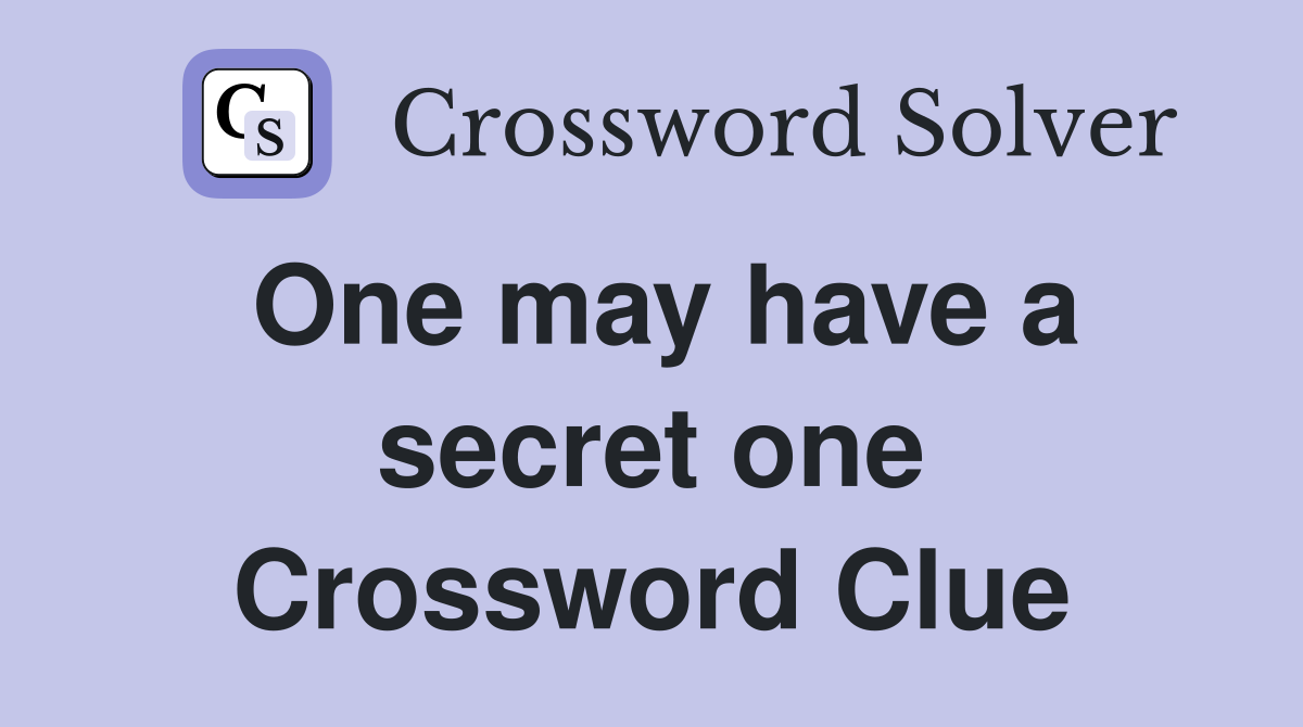 One may have a secret one Crossword Clue