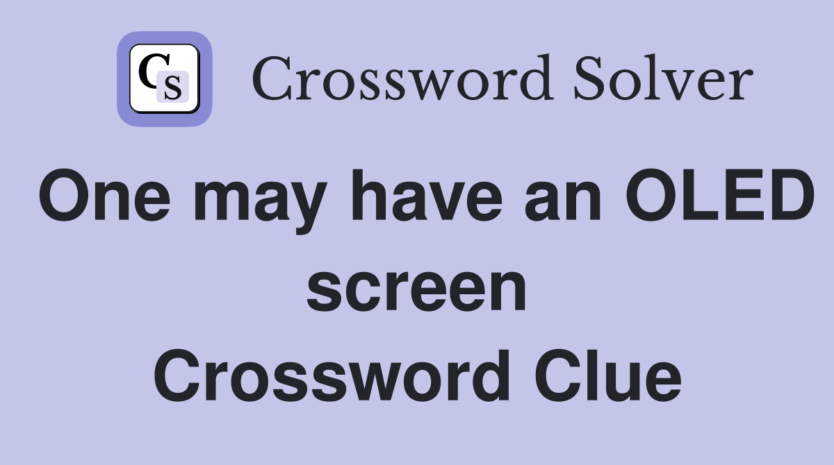 One may have an OLED screen Crossword Clue