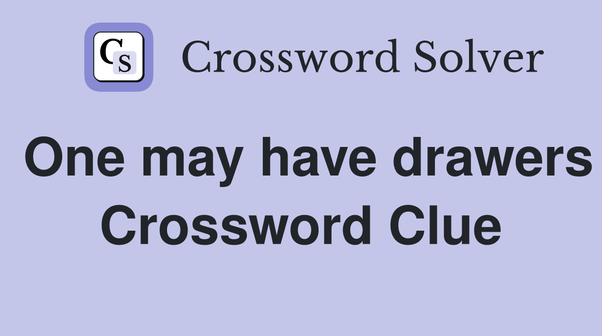 One may have drawers Crossword Clue