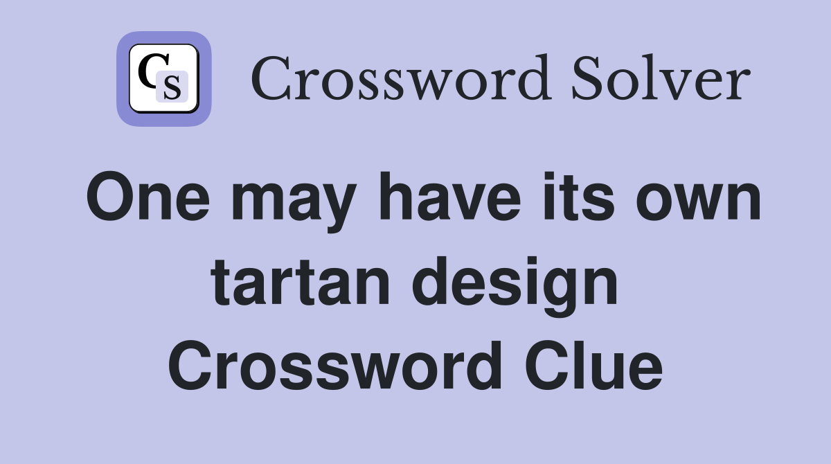 One may have its own tartan design Crossword Clue