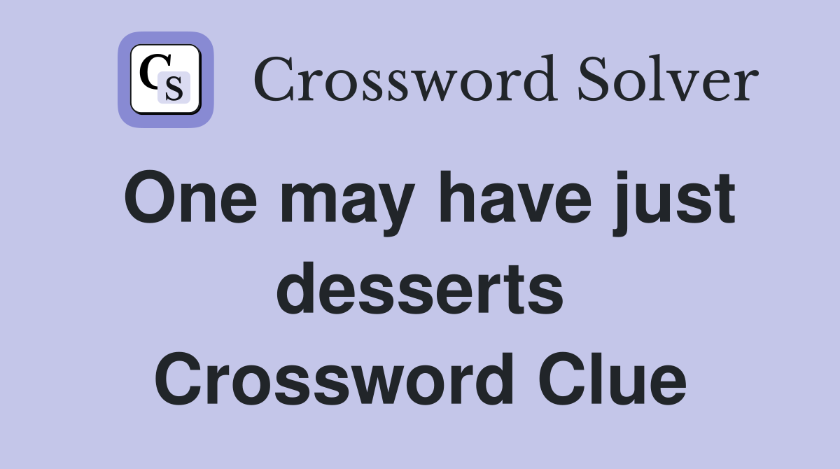 One may have just desserts Crossword Clue