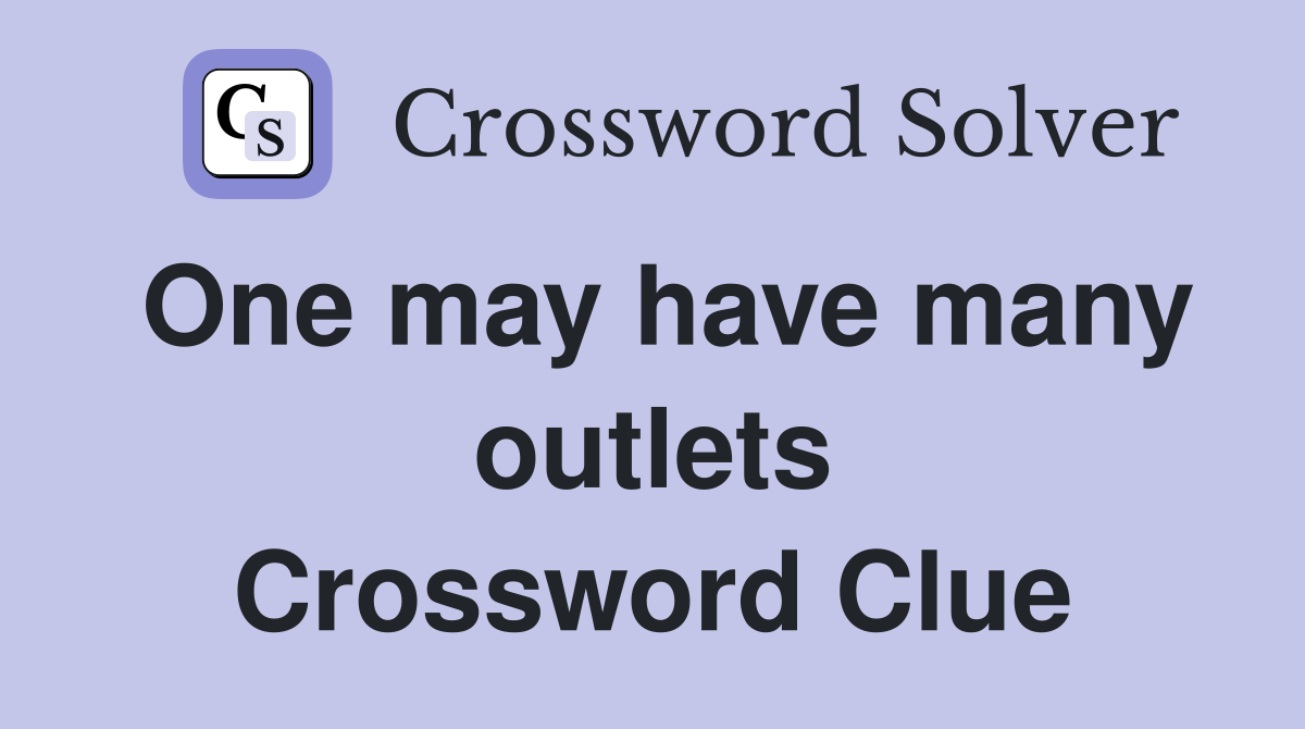 One may have many outlets Crossword Clue