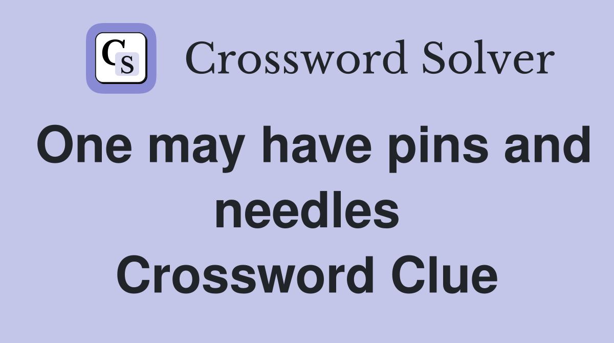 One may have pins and needles Crossword Clue