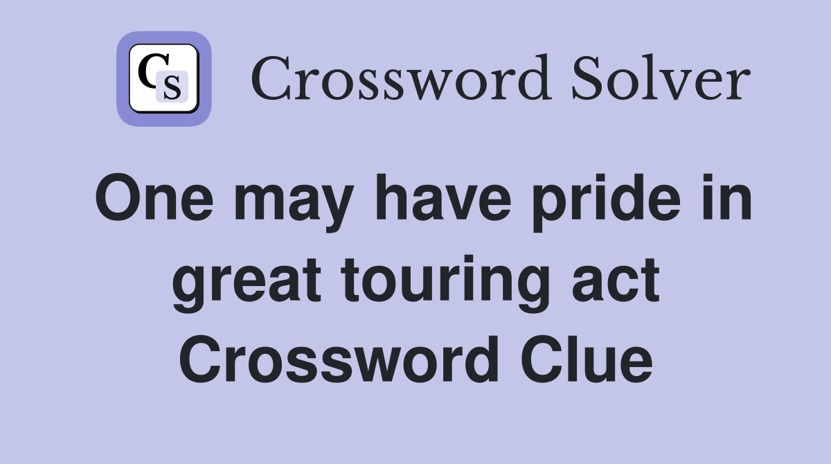 One may have pride in great touring act Crossword Clue