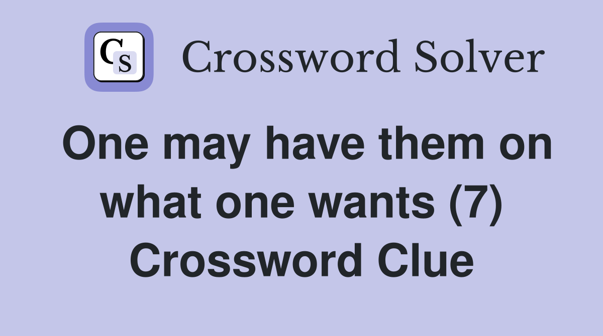 One may have them on what one wants (7) Crossword Clue