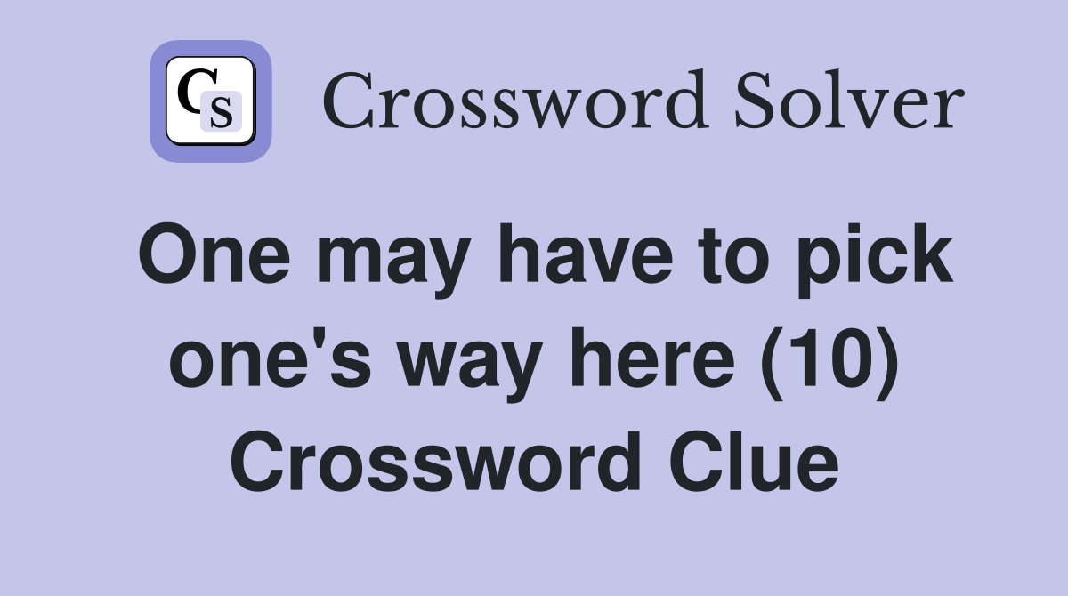 One may have to pick one's way here (10) Crossword Clue
