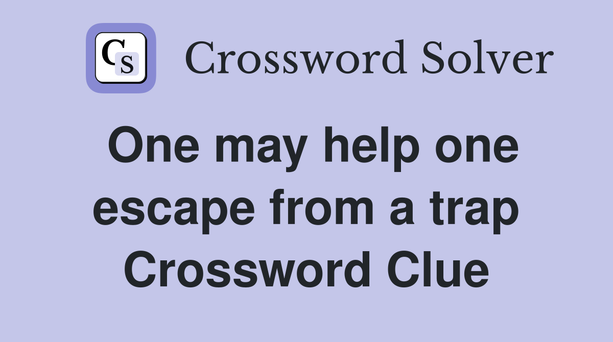 One may help one escape from a trap Crossword Clue
