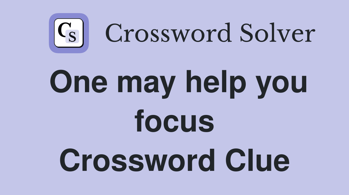 One may help you focus Crossword Clue