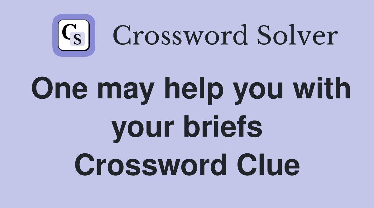 One may help you with your briefs Crossword Clue