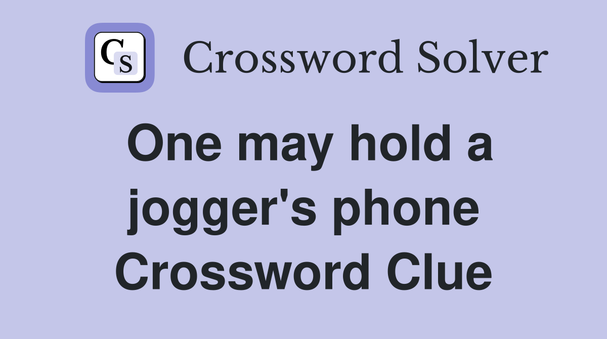 One may hold a jogger's phone Crossword Clue