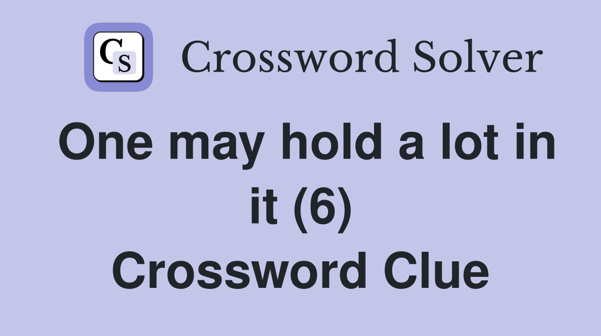 One may hold a lot in it (6) Crossword Clue
