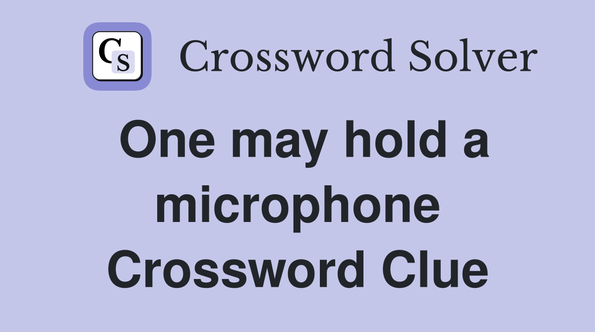 One may hold a microphone Crossword Clue
