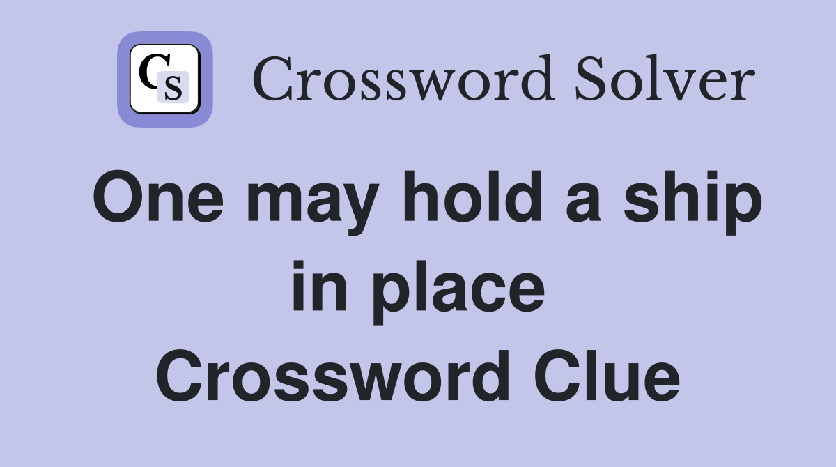 One may hold a ship in place Crossword Clue