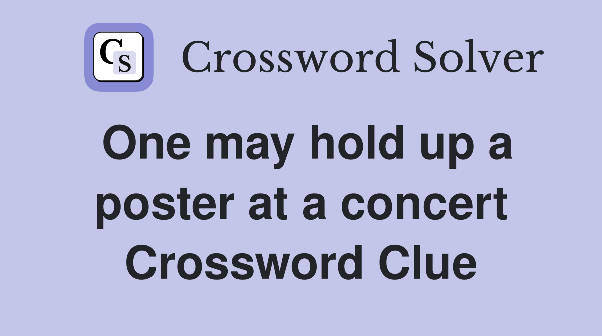 One may hold up a poster at a concert Crossword Clue
