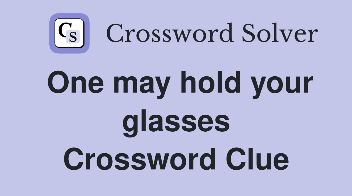 One may hold your glasses Crossword Clue