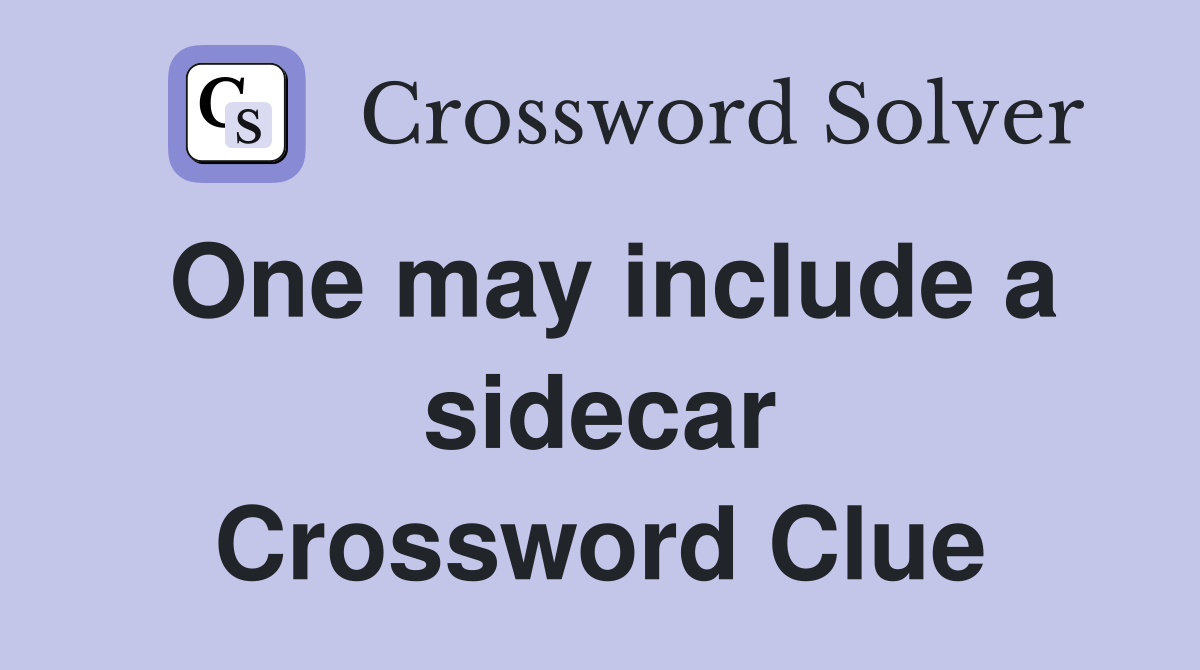 One may include a sidecar Crossword Clue
