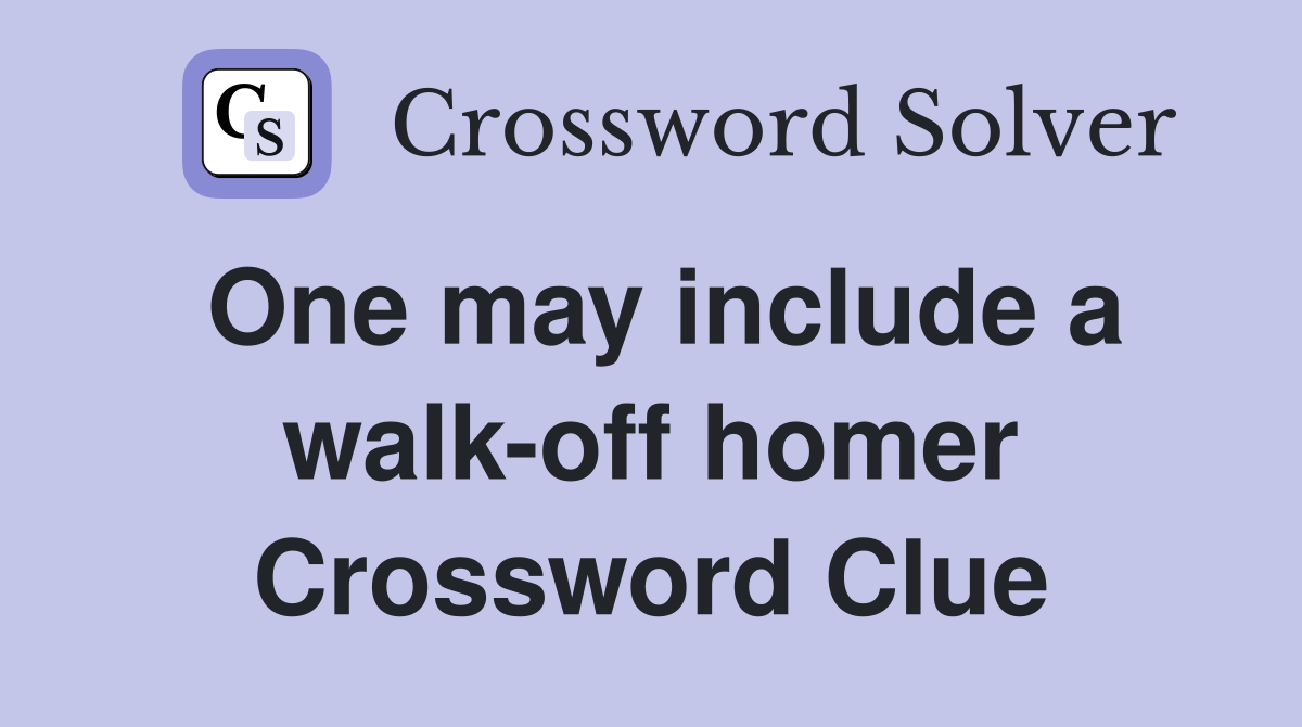 One may include a walk-off homer Crossword Clue