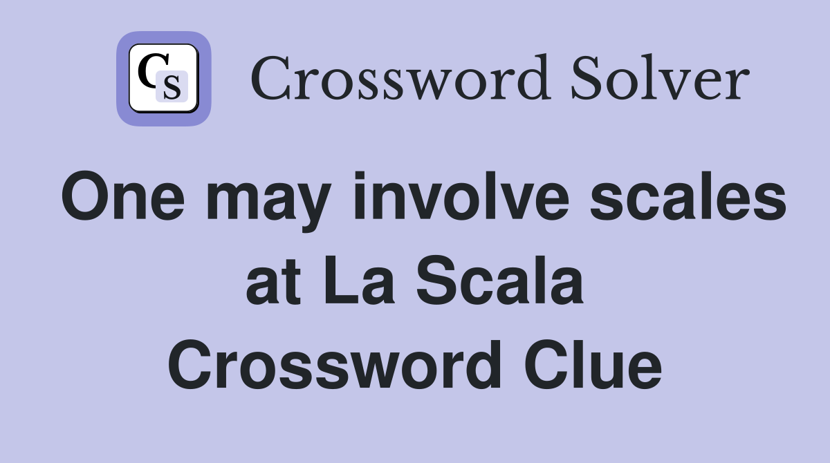 One may involve scales at La Scala Crossword Clue