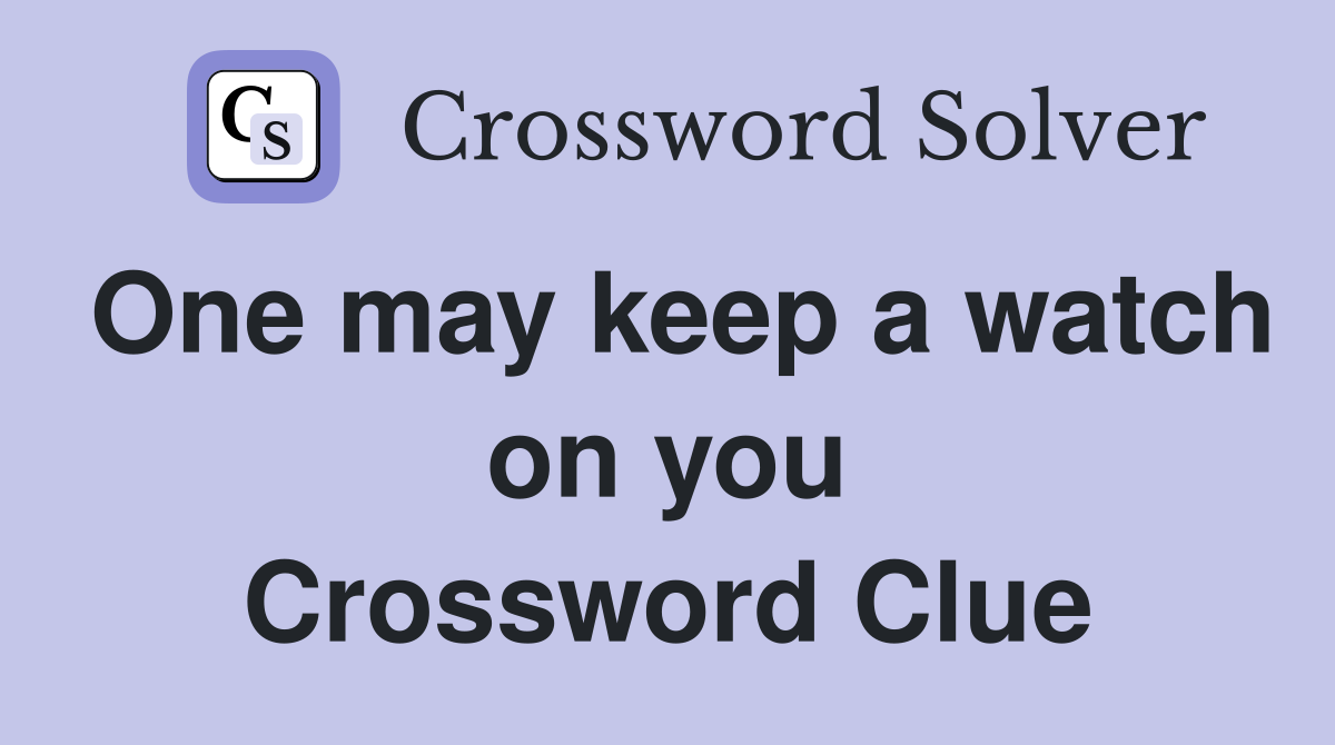 One may keep a watch on you Crossword Clue