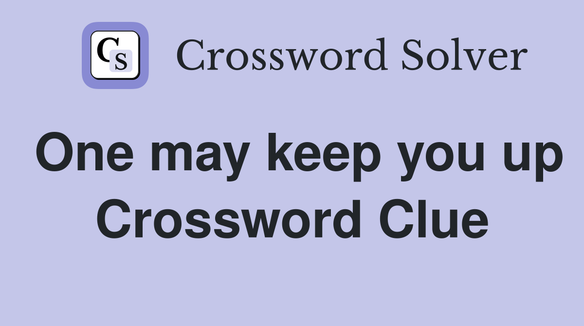 One may keep you up Crossword Clue
