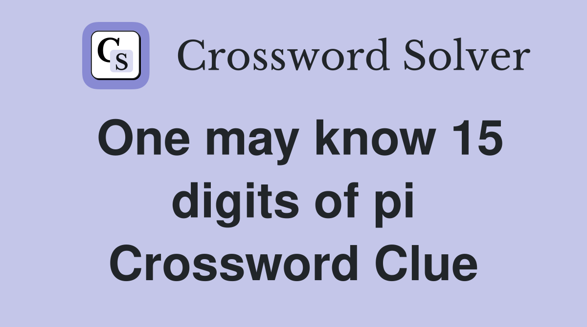 One may know 15 digits of pi Crossword Clue