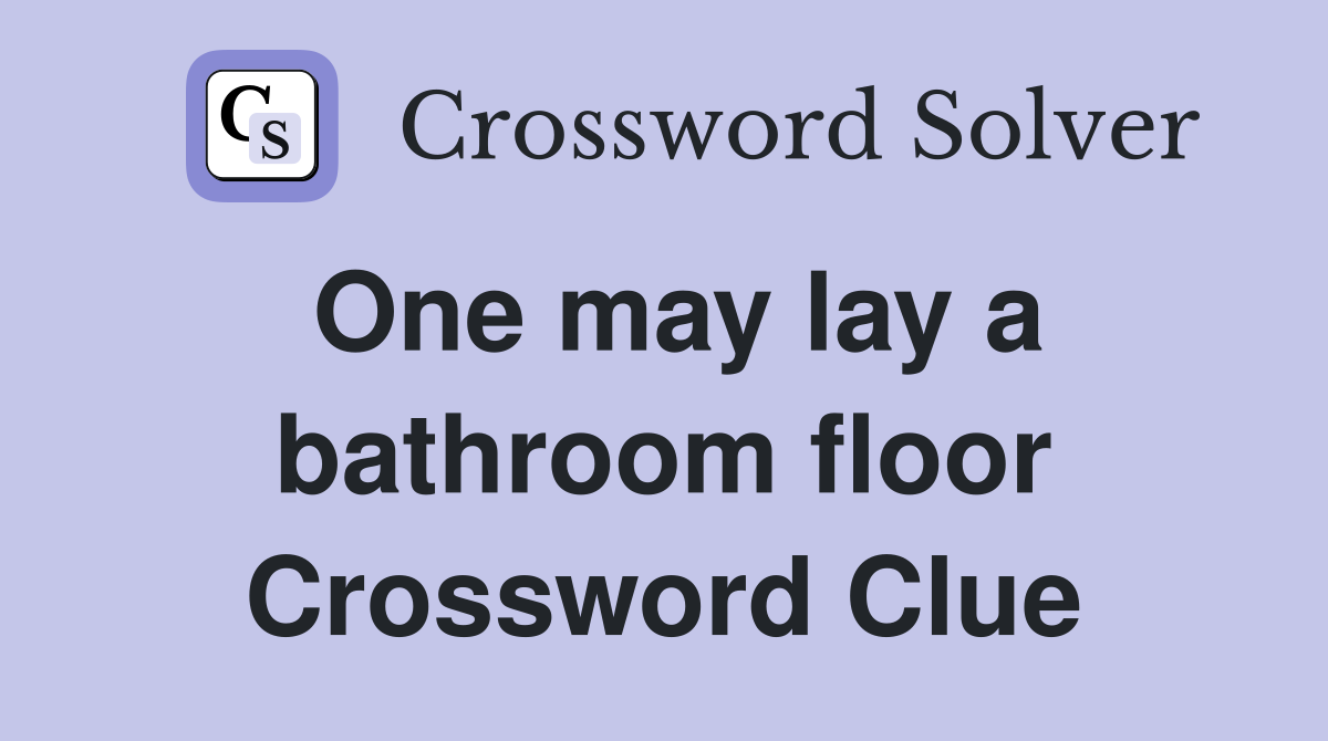 One may lay a bathroom floor Crossword Clue