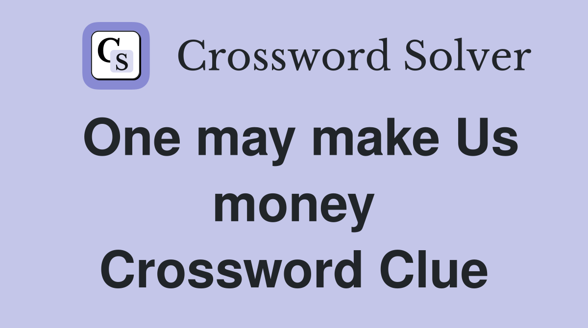 One may make Us money Crossword Clue