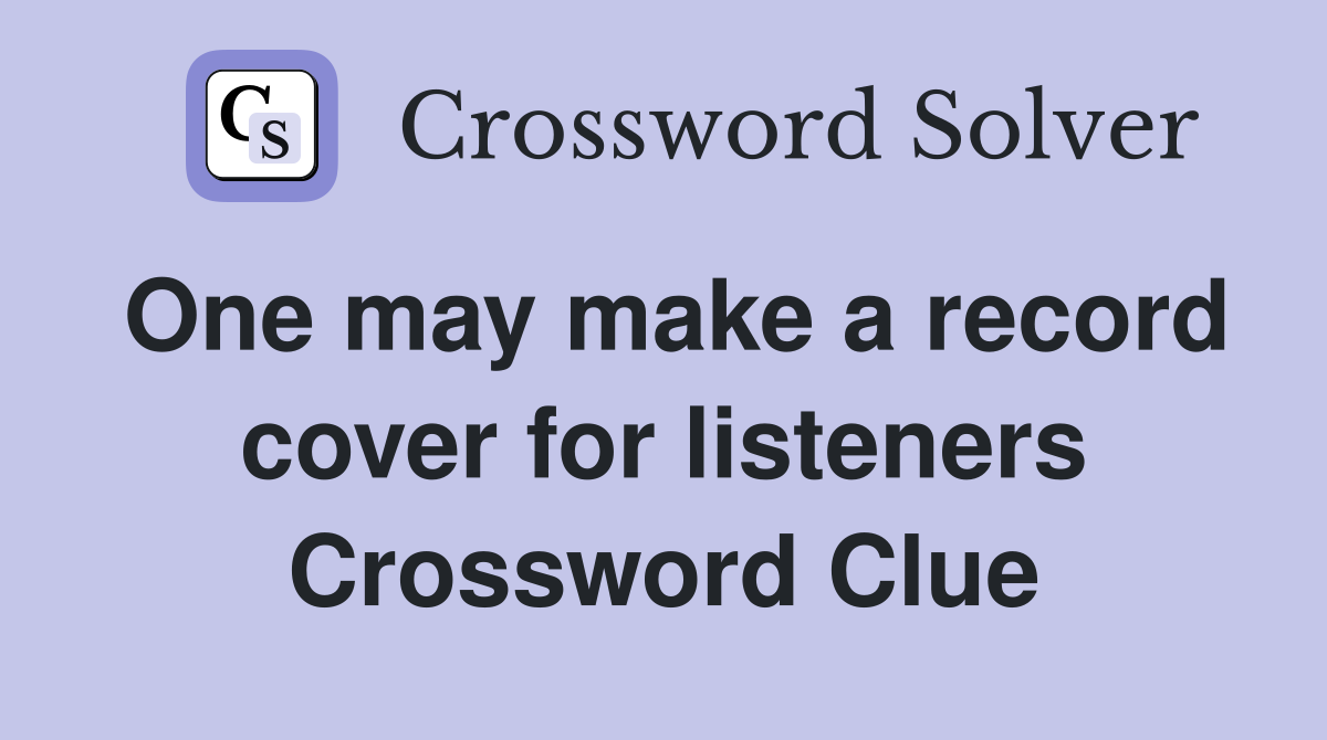 One may make a record cover for listeners Crossword Clue