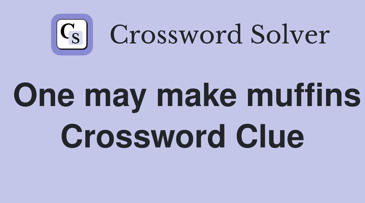 One may make muffins Crossword Clue