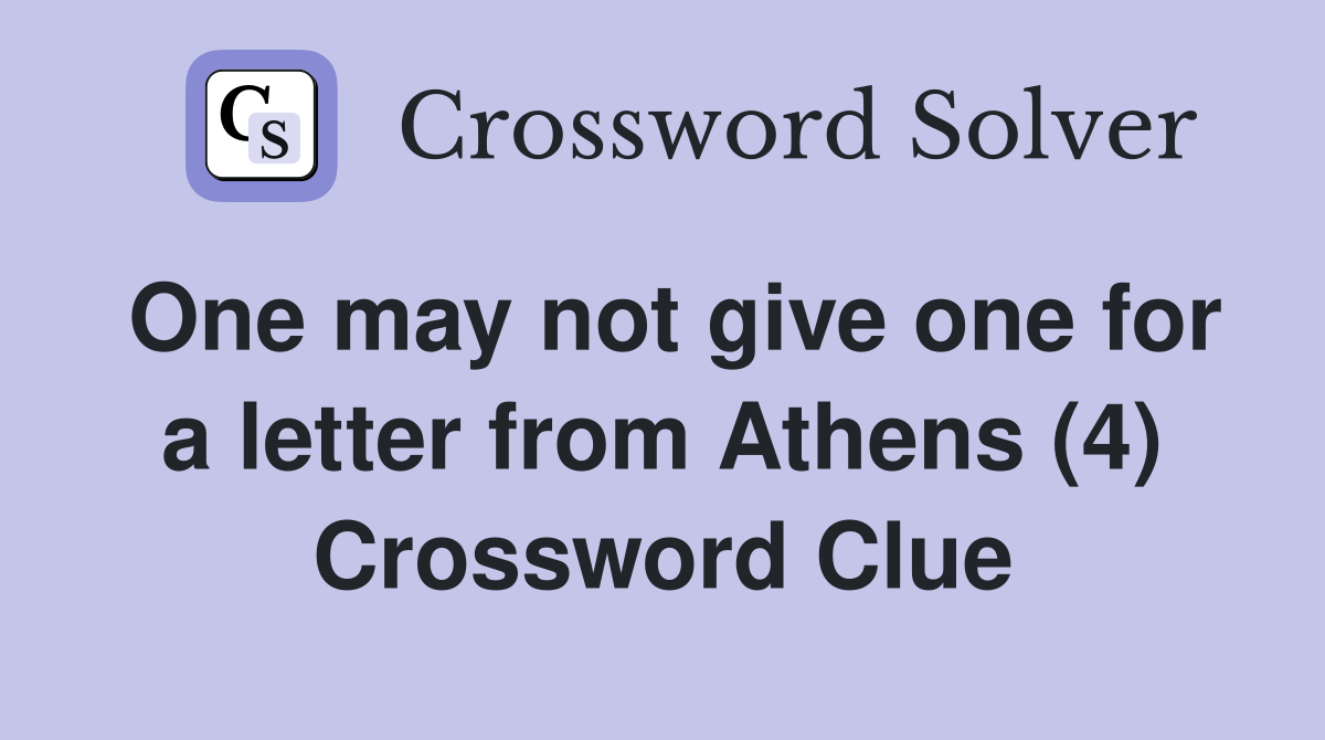 One may not give one for a letter from Athens (4) Crossword Clue