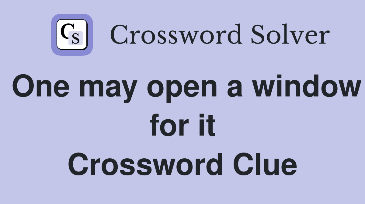 One may open a window for it Crossword Clue