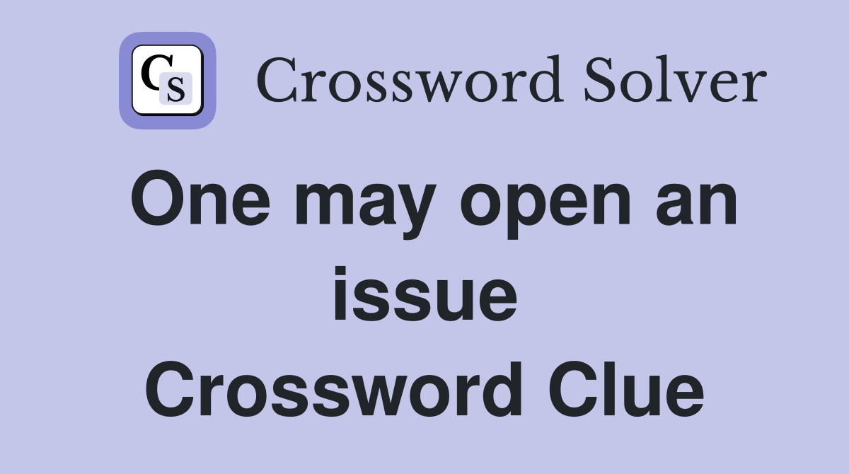 One may open an issue Crossword Clue