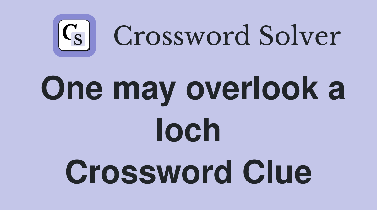 One may overlook a loch Crossword Clue