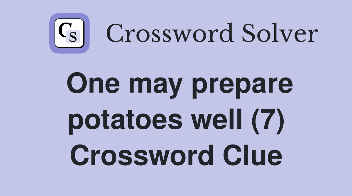 One may prepare potatoes well (7) Crossword Clue