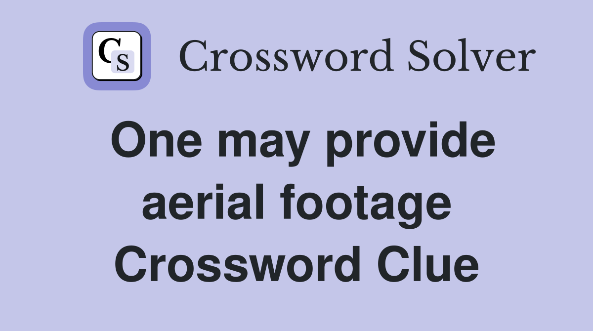 One may provide aerial footage Crossword Clue