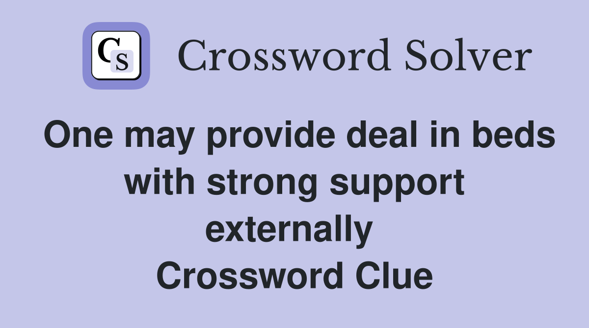 One may provide deal in beds with strong support externally  Crossword Clue