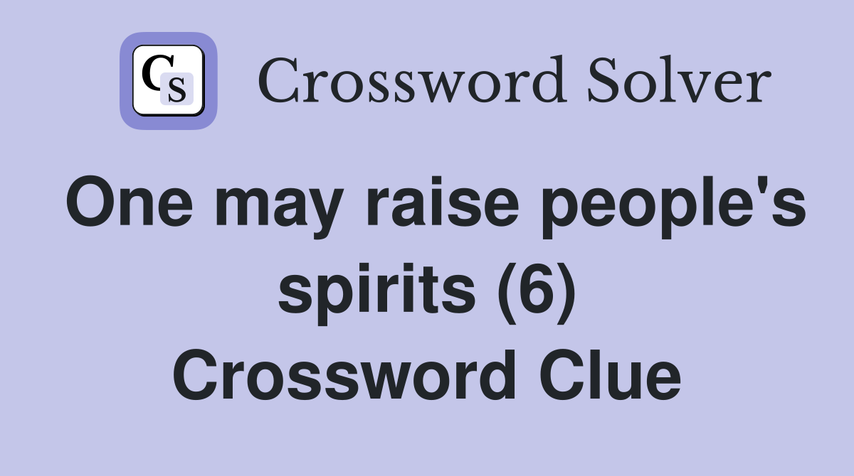 One may raise people's spirits (6) Crossword Clue