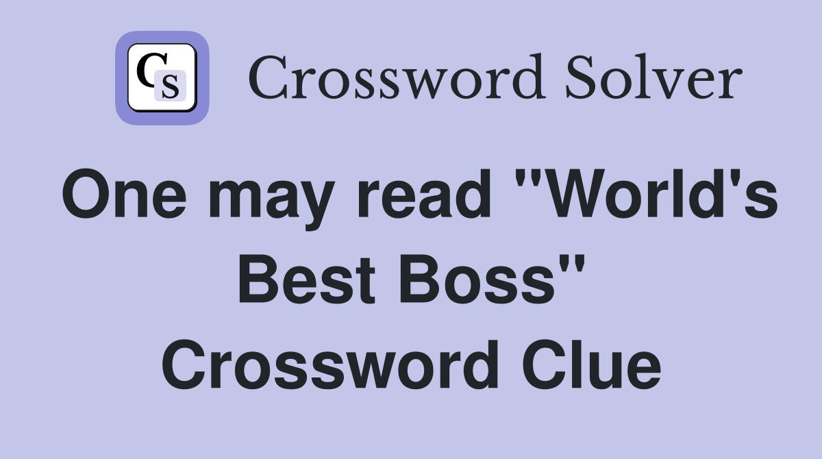 One may read "World's Best Boss" Crossword Clue