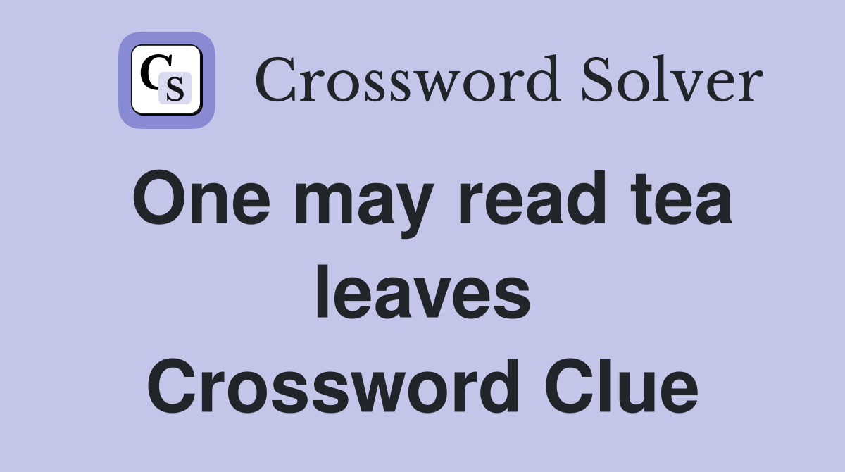 One may read tea leaves Crossword Clue