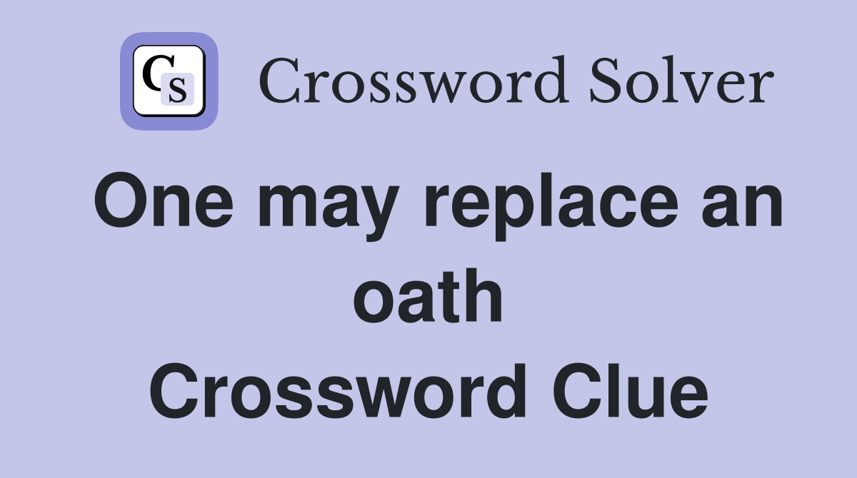 One may replace an oath Crossword Clue