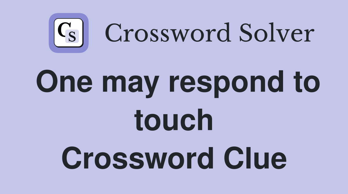One may respond to touch Crossword Clue
