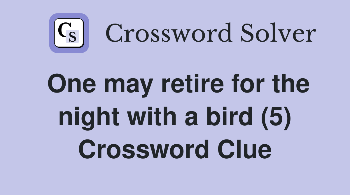 One may retire for the night with a bird (5) Crossword Clue