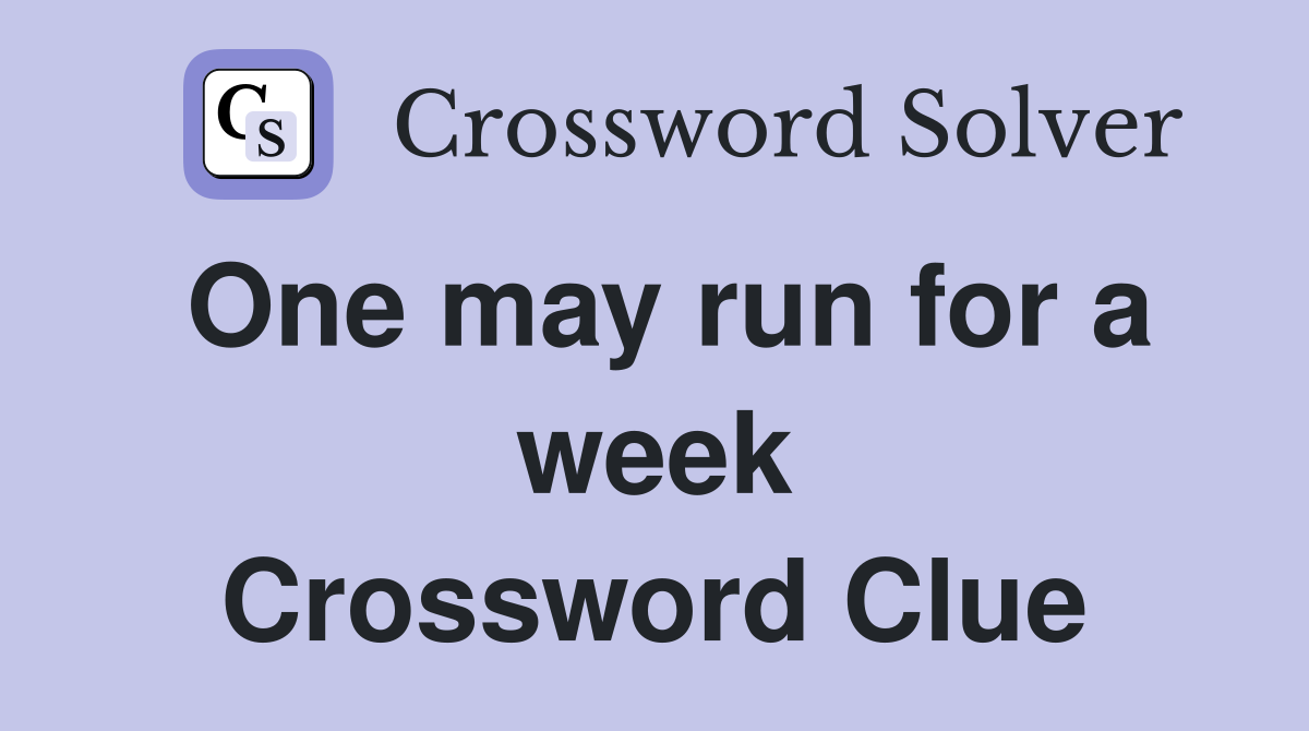 One may run for a week Crossword Clue